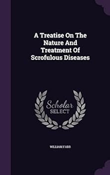 Hardcover A Treatise On The Nature And Treatment Of Scrofulous Diseases Book