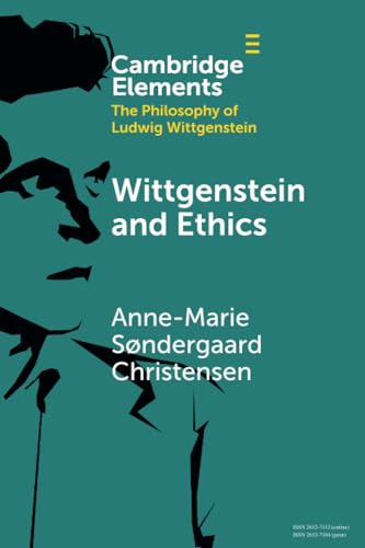 Wittgenstein And Ethics (Elements In The Philosophy Of Ludwig Wittgenstein)