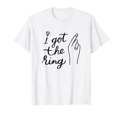 Fiancé Goals: 'I Got the Ring' Camiseta