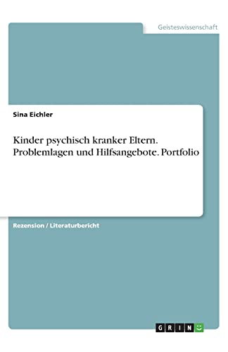 Kinder psychisch kranker Eltern. Problemlagen und Hilfsangebote. Portfolio (German Edition)