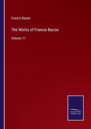 The Works of Francis Bacon: Volume 11