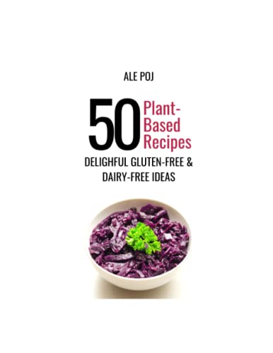 50 Plant-Based Recipes: Delightful Gluten-free & Dairy-free Ideas!