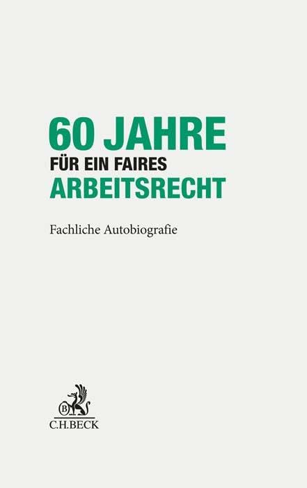 60 Jahre für ein faires Arbeitsrecht: Fachliche Autobiografie