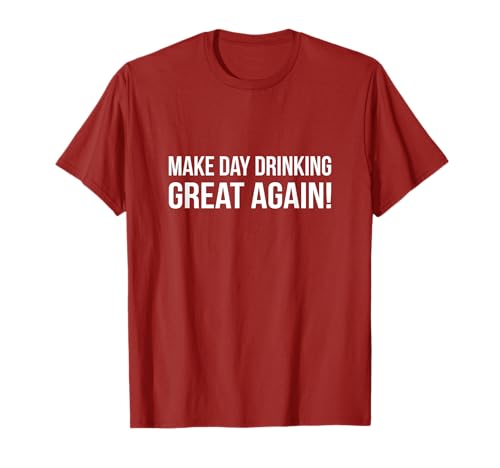 Make Day Drinking Great Again camicia da bere diurna Maglietta