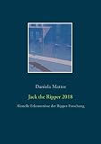 Jack the Ripper 2018: Aktuelle Erkenntnisse der Ripper-Forschung (German Edition)