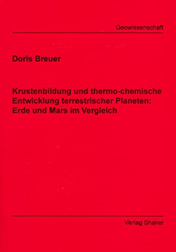 Krustenbildung und thermo-chemische Entwicklung terrestrischer Planeten: Erde und Mars im Vergleich