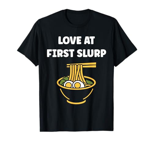 Japanese Food Funny Ramen Quote Love at First slurp T-Shirt