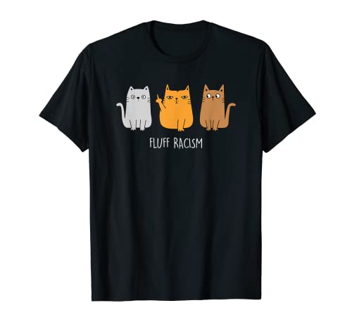 FLUFF RACISM. Gatos contra la derecha amantes Fun Camiseta