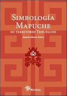 Simbologia mapuche en territorio tehuelche/ Mapuche Simbolism in Tehuelche Territory (Spanish Edition)