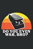  Funny Electric Guitar Wah Effects Pedal Rock Blues Guitarist: Lined Journal Notebook Birthday Gift Present - 6x9 inches - 100 Pages