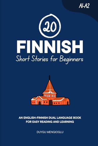 20 Finnish Short Stories For Beginners: An English-Finnish Dual-Language Book For Easy Reading And Learning (Learn Finnish)