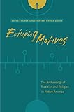 Enduring Motives: The Archaeology of Tradition and Religion in Native America