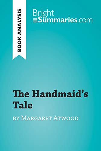 The Handmaid's Tale by Margaret Atwood (Book Analysis): Detailed Summary, Analysis and Reading Guide (BrightSummaries.com)