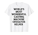 Wunderbarster Helfer für Gussmaschinen T-Shirt