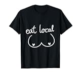 Eat Local For Men Women Funny Breastfeeding Graphic Quote T-Shirt