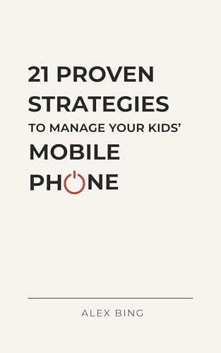 21 Proven Strategies to Manage Your Kids’ Mobile Phone