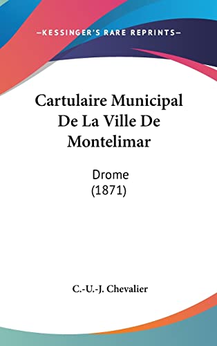 Cartulaire Municipal De La Ville De Montelimar: Drome (1871) (French Edition)