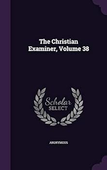 Hardcover The Christian Examiner, Volume 38 Book