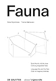 FAUNA: Sprachkunst und die neue Ordnung imaginärer Tiere. Language Arts and the New Order of Imaginary Animals (Edition Angewandte) - Elena Peytchinska, Thomas Ballhausen 