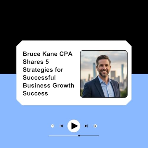 Bruce Kane CPA Shares 5 Strategies for Successful Business Growth Success