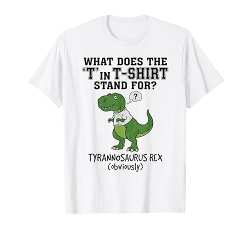 What Does The T in T-Shirt Stand for Funny T-Rex