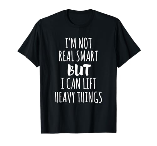 Maglietta con scritta "I'm Not Real Smart But I Can Lift Heavy Things Maglietta