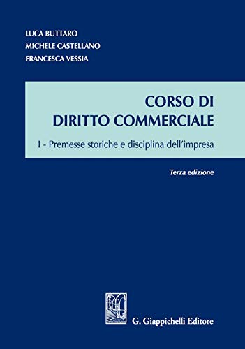 Corso Di Diritto Commerciale. Premesse Storiche E Disciplina Dell'Impresa (Vol. 1)