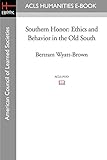 Southern Honor: Ethics and Behavior in the Old South (Acls History E-book Project Reprint Series)