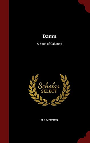 Damn: A Book of Calumny 1296561747 Book Cover