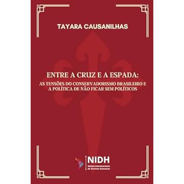 Capa do livro ENTRE A CRUZ E A ESPADA:: AS TENSÕES DO CONSERVADORISMO BRASILEIRO E A POLÍTICA DE NÃO FICAR SEM POLÍTICOS (Portuguese Edition)