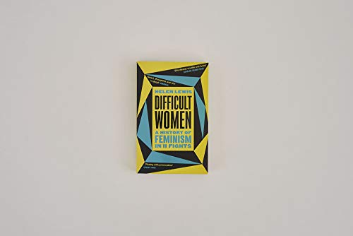 Difficult Women: A History of Feminism in 11 Fights (The Sunday Times Bestseller)