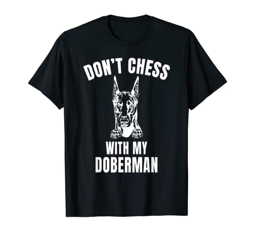 Don't Chess With My Doberman Funny Don't Mess With My Dog T-Shirt