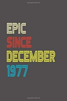 Paperback Epic Since 1977 December Notebook Birthday Gift: Lined Notebook / Journal Gift, 120 Pages, 6x9, Soft Cover, Matte Finish Book