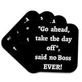 Set of 4 Coasters - Soft - Image of Quote Go Ahead thate The Day Off Said no boss Ever 3DRose Mahwish - Quote