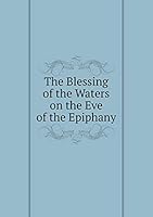 The Blessing of the Waters on the Eve of the Epiphany 5519288984 Book Cover