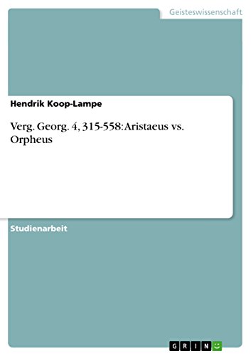 Verg. Georg. 4, 315-558: Aristaeus vs. Orpheus (German Edition)