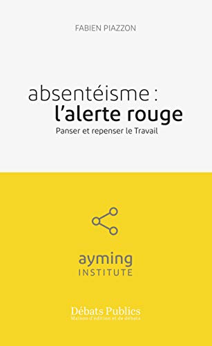 Télécharger Absentéisme : l'alerte rouge: Panser et repenser le travail (Ayming Institute) Livre eBook France