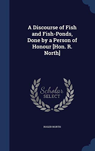 A Discourse of Fish and Fish-Ponds, Done by a P... 1297937899 Book Cover
