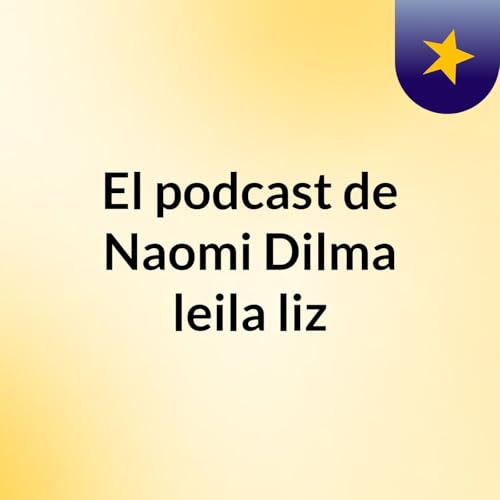 El podcast de Naomi, Dilma, leila, liz copertina