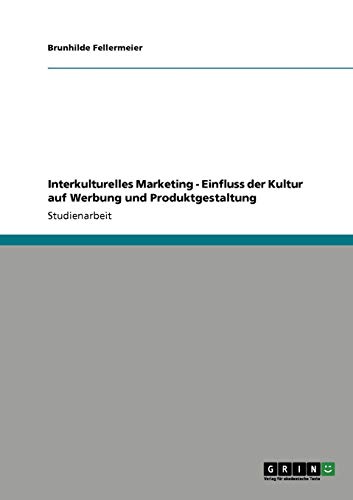 Interkulturelles Marketing. Einfluss der Kultur auf Werbung und Produktgestaltung Interkulturelles Marketing. Einfluss der Kultur auf Werbung und Produktgestaltung