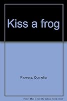 Kiss a frog B00071WC1M Book Cover