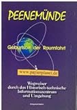  Peenemünde , Geburtsort der Raumfahrt, 2. überarb. Afl., Wegweiser durch das Historisch-technische Informationszentrum und Umgebung , 3930066084