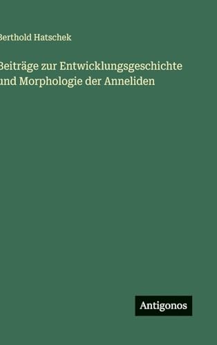 Beiträge zur Entwicklungsgeschichte und Morphologie der Anneliden