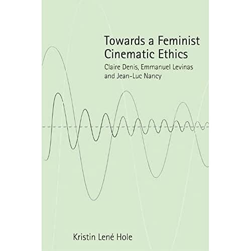 Towards a Feminist Cinematic Ethics: Claire Denis, Emmanuel Levinas and Jean-Luc Nancy
