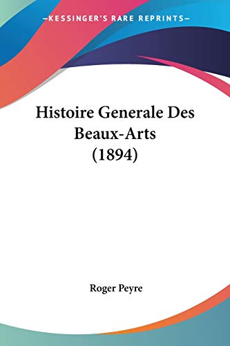 Histoire Generale Des Beaux-Arts (1894) (French Edition)