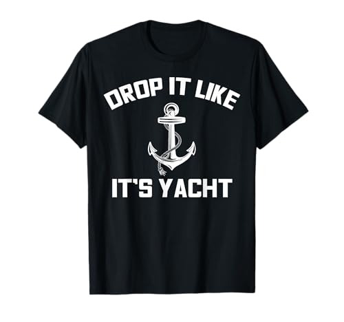 Drop It Like Its Yacht Funny Sailing Cruising T-Shirt