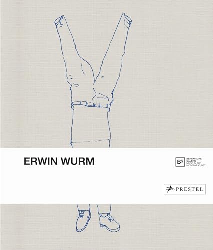 Erwin Wurm: Katalog zur Ausstellung in der Berlinischen Galerie, 2016 Erwin Wurm: Katalog zur Ausstellung in der Berlinischen Galerie, 2016