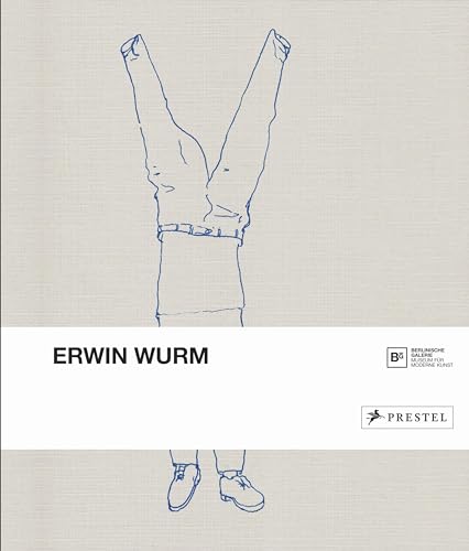 Erwin Wurm: Katalog zur Ausstellung in der Berlinischen Galerie, 2016