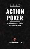 Action Poker: Deliberate Practice for the True Poker Warrior (English Edition)