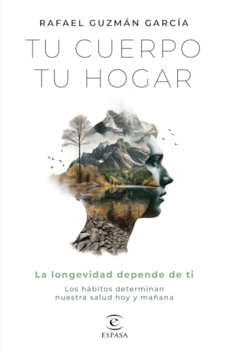 Tu cuerpo, tu hogar. La longevidad depende de ti: Los hábitos determinan nuestra salud hoy y mañana (Espasa Bienestar y Salud)
